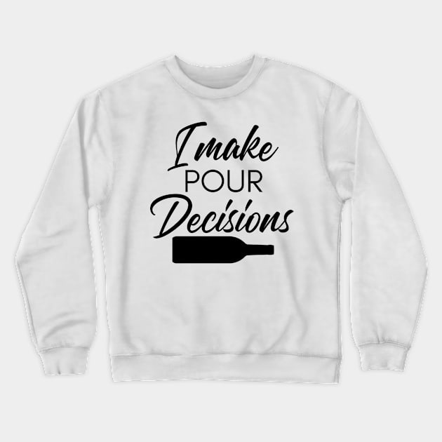 I Make Pour Decisions. Funny Wine Lover Quote. Crewneck Sweatshirt by That Cheeky Tee